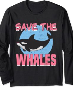 Save The Whales Climate Change Awareness Orca Whale Long Sleeve T-Shirt