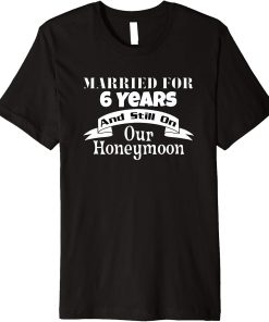 6th Wedding Anniversary Gift Marriage Husband Wife Married Premium T-Shirt