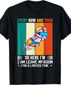 Every Now And Then I Leave My Room Funny Gaming Gamer T-Shirt